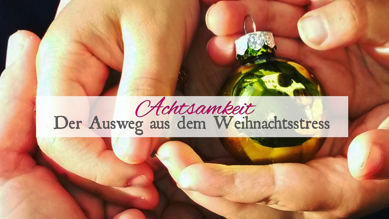 Achtsamkeit und Wertschätzung sind die Zauberformel gegen den Weihnachtsstress