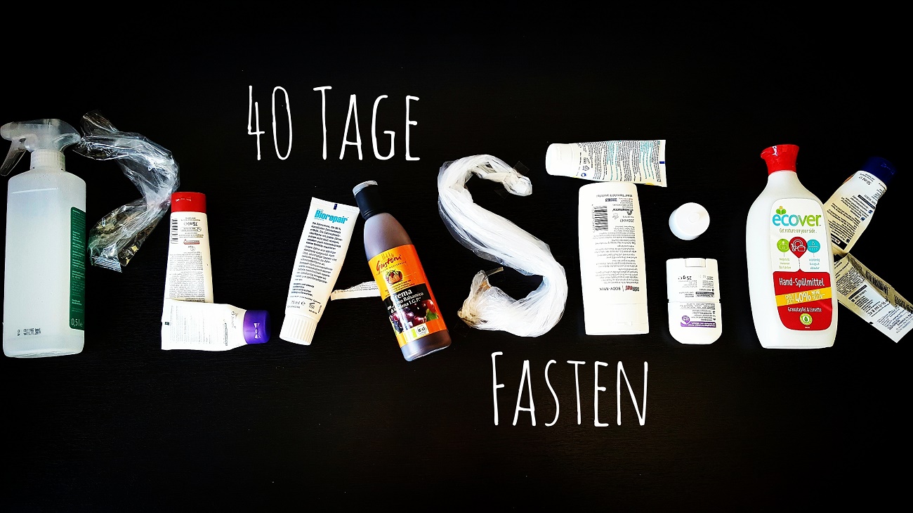 40 Tage Plastikfasten-ein Selbstversuch oder doch eine Dauerlösung?