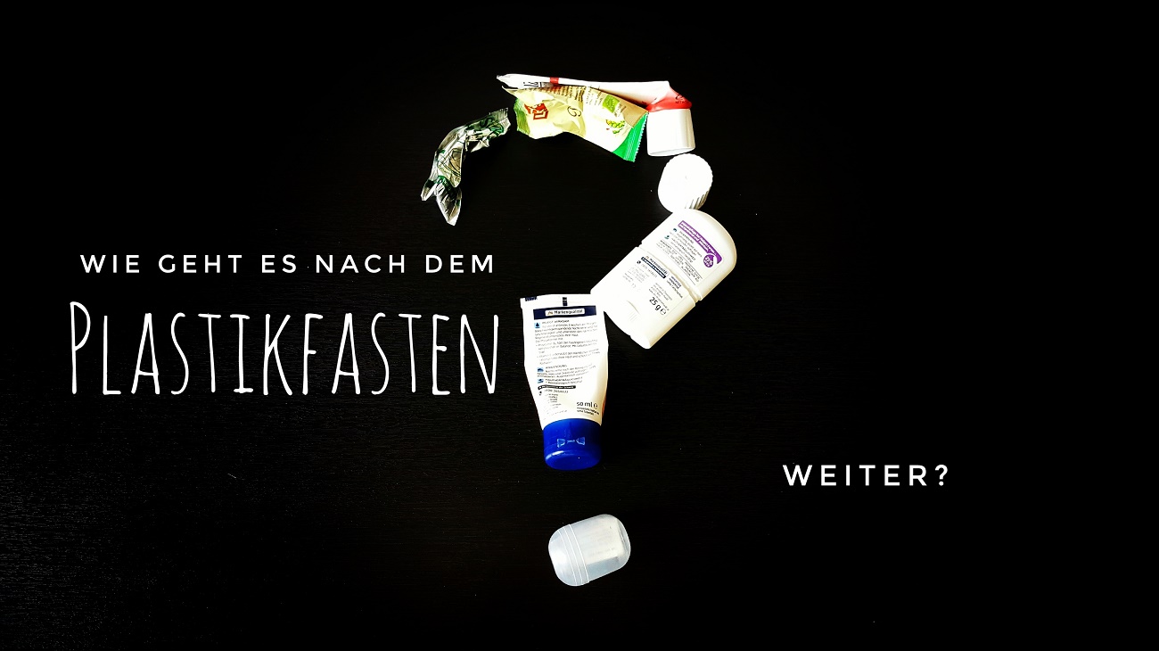 Wie geht es nach meiner Plastik-Fastenzeit weiter?