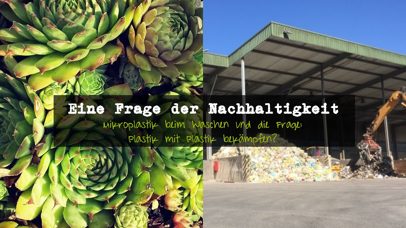Mikroplastik beim Waschen und die Frage: Plastik mit Plastik bekämpfen? Macht das Sinn?