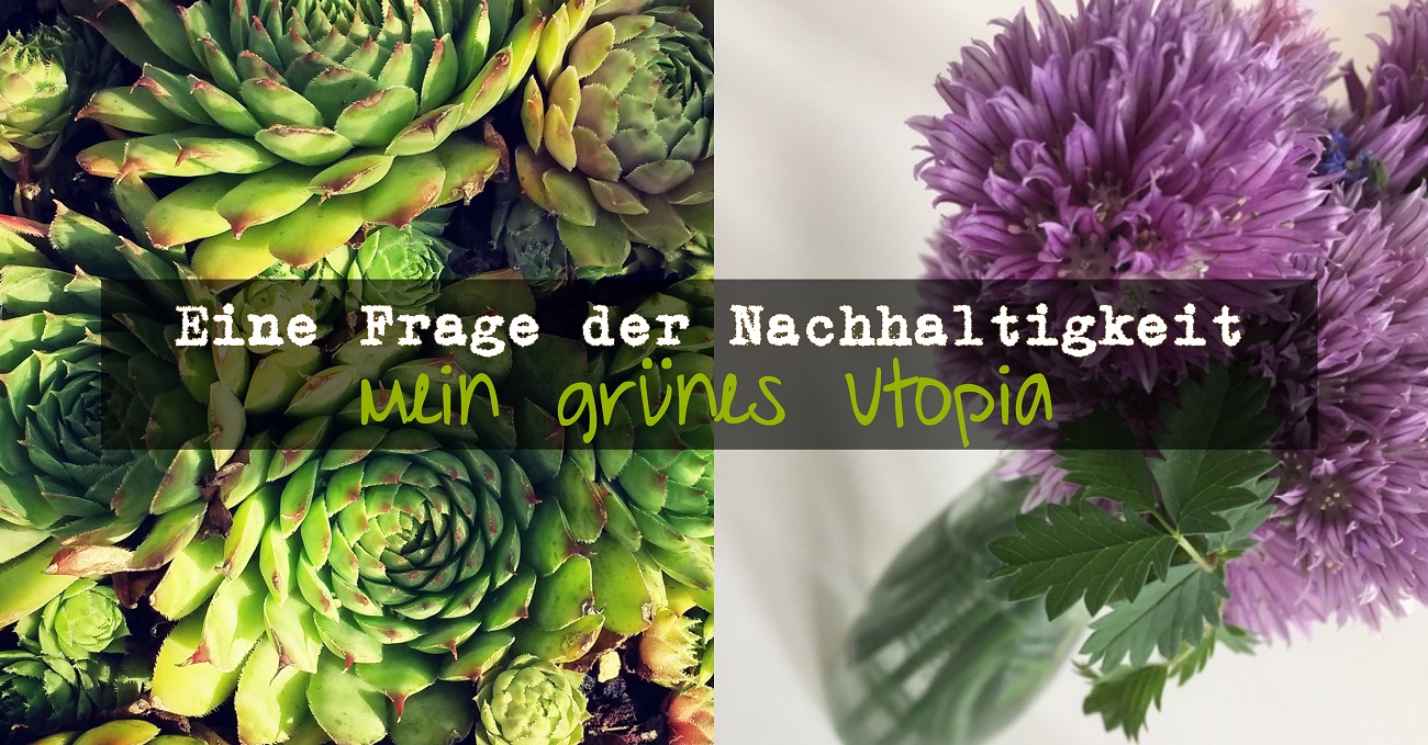 Mein grünes Utopia-Eine Frage der Nachhaltigkeit